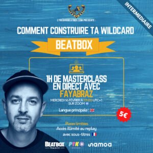 Comment construire ta wilcard beatbox avec Faya Braz
