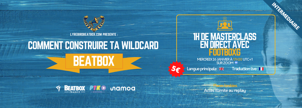 Comment construire ta wildcard human beatbox Masterclass avec FootboxG