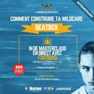 Masterclass : Comment construire ta wildcard beatbox ? avec FootboxG – Mercredi 23 fevrier 2022