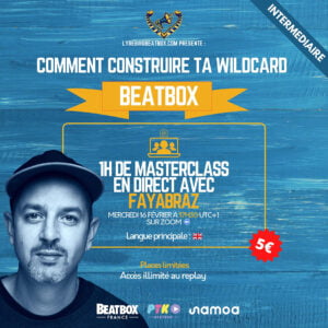 Comment construire ta wilcard beatbox avec Faya Braz