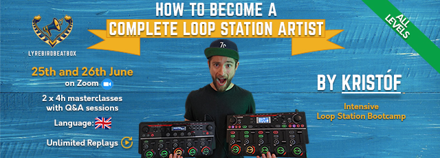 How to become a complete Loop Station Artist by Kristóf - Lyrebird Intensive Bootcamp