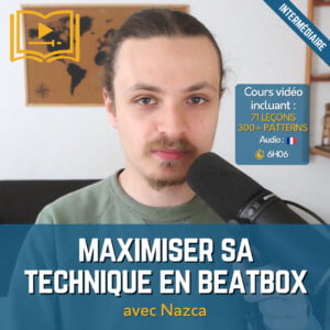 Maximiser sa technique en beatbox avec Nazca