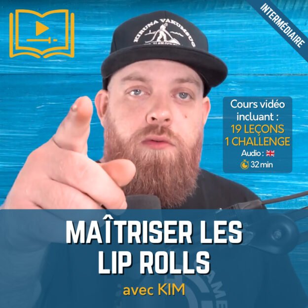 Maîtriser les Lip Rolls avec KIM