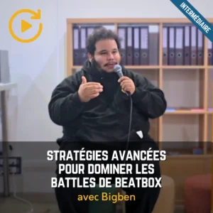 BigBen - Stratégies avancées pour dominer les battles de beatbox